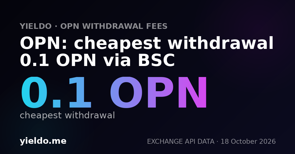 OPN: cheapest withdrawal 0.1 OPN via BSC