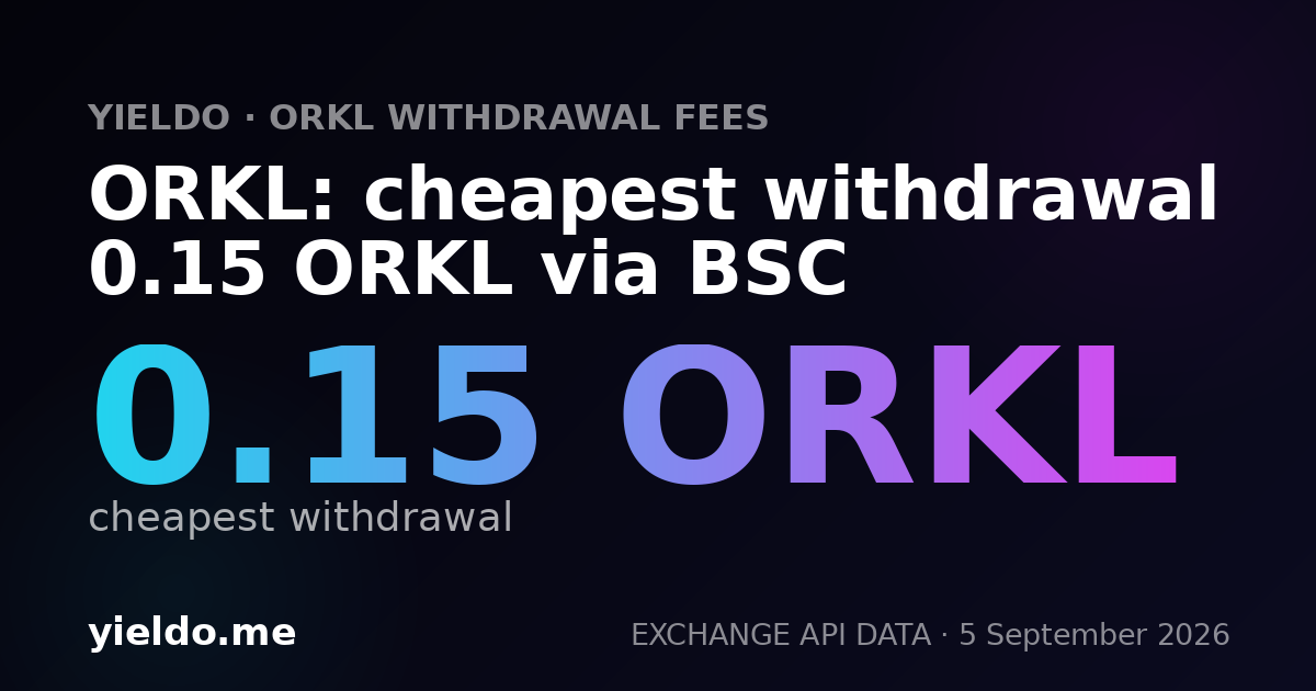 ORKL: cheapest withdrawal 0.15 ORKL via BSC
