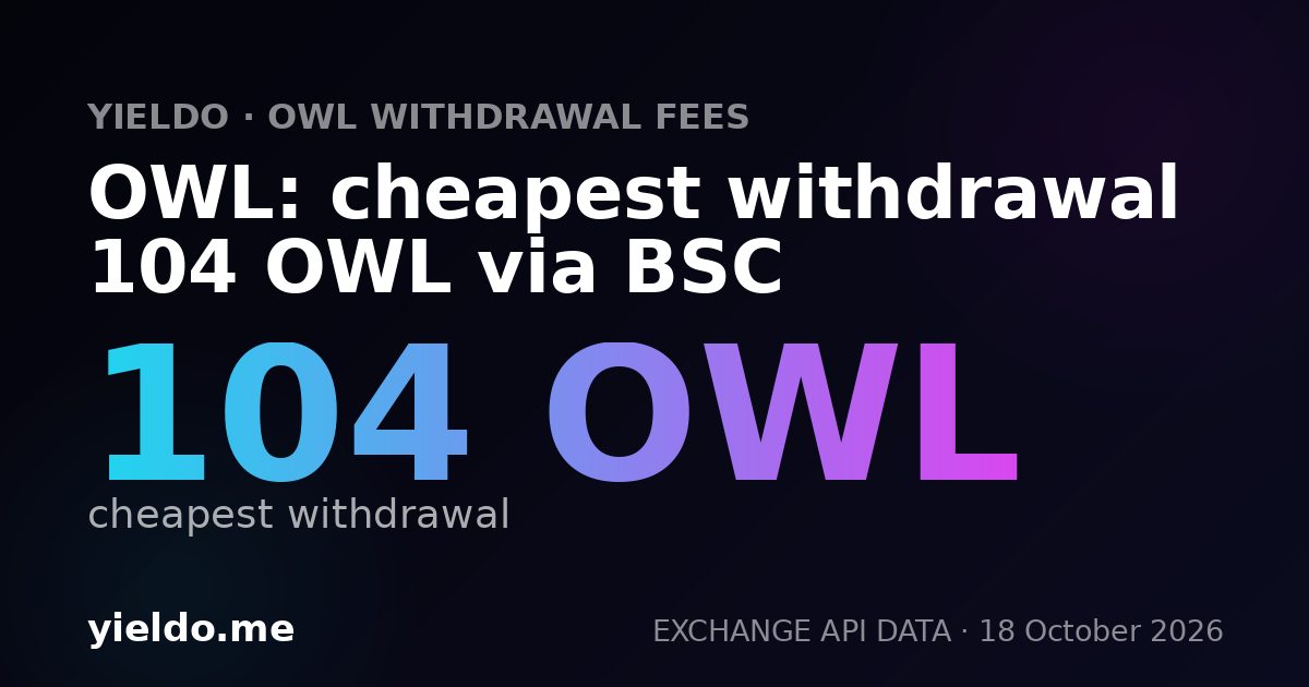OWL: cheapest withdrawal 104 OWL via BSC