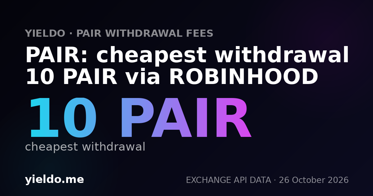 PAIR: cheapest withdrawal 10 PAIR via ROBINHOOD