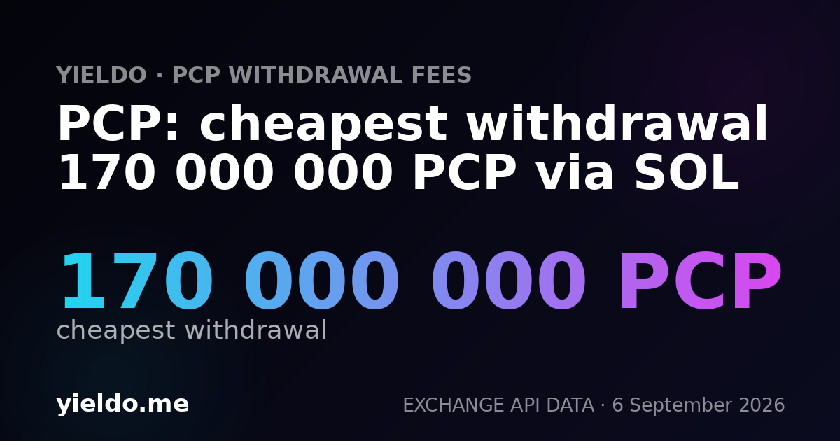 PCP: cheapest withdrawal 170 000 000 PCP via SOL