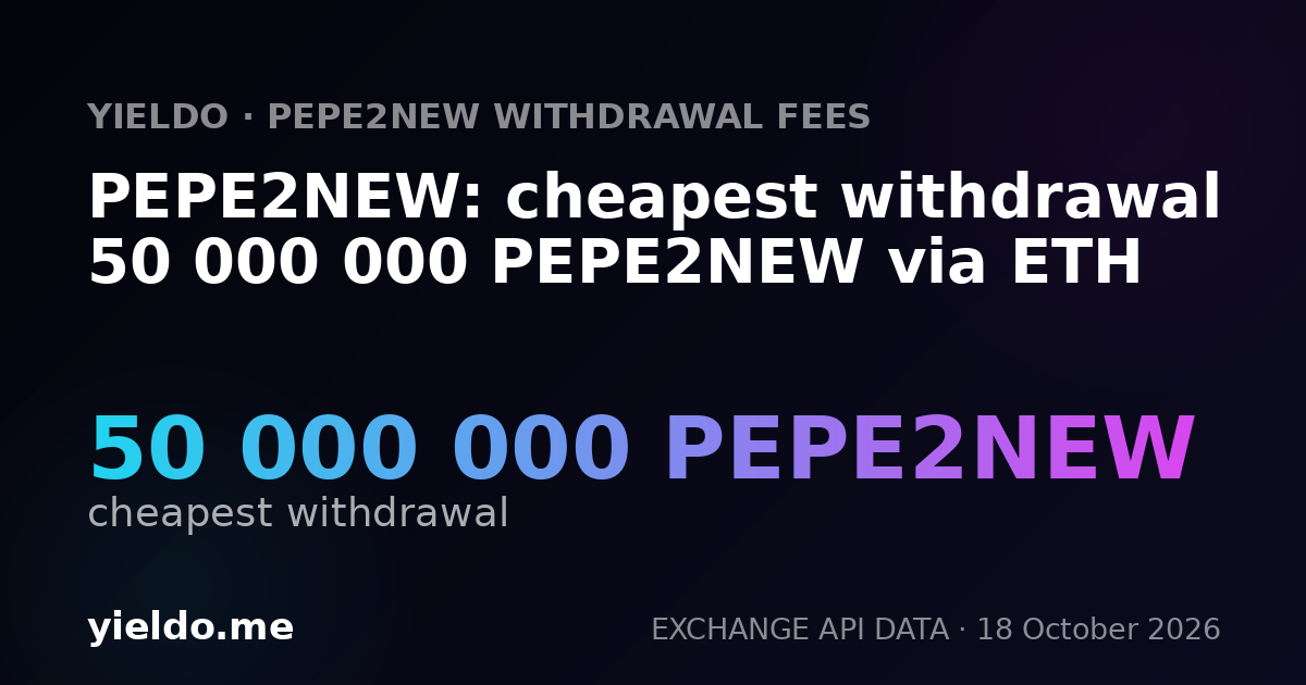 PEPE2NEW: cheapest withdrawal 50 000 000 PEPE2NEW via ETH