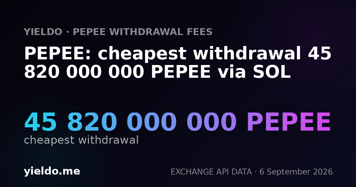 PEPEE: cheapest withdrawal 45 820 000 000 PEPEE via SOL