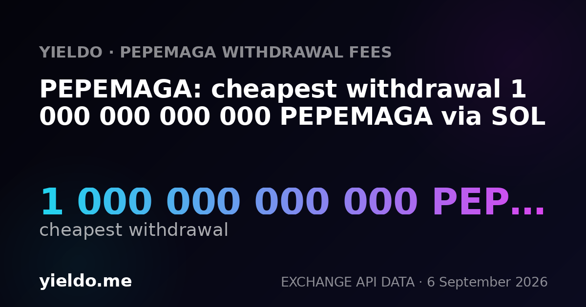 PEPEMAGA: cheapest withdrawal 1 000 000 000 000 PEPEMAGA via SOL