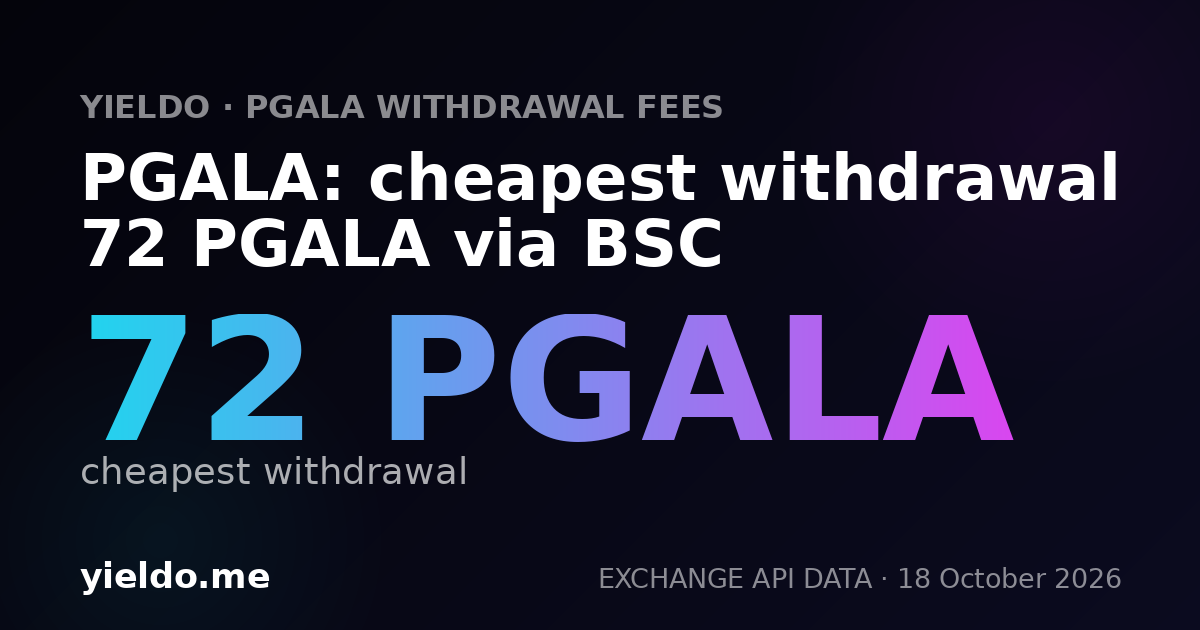 PGALA: cheapest withdrawal 72 PGALA via BSC