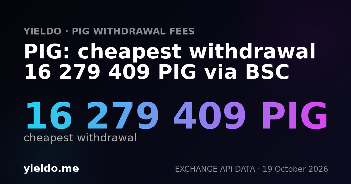PIG: cheapest withdrawal 16 279 409 PIG via BSC