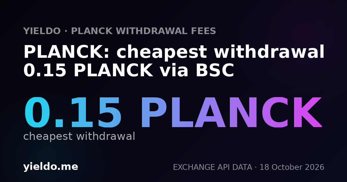 PLANCK: cheapest withdrawal 0.15 PLANCK via BSC