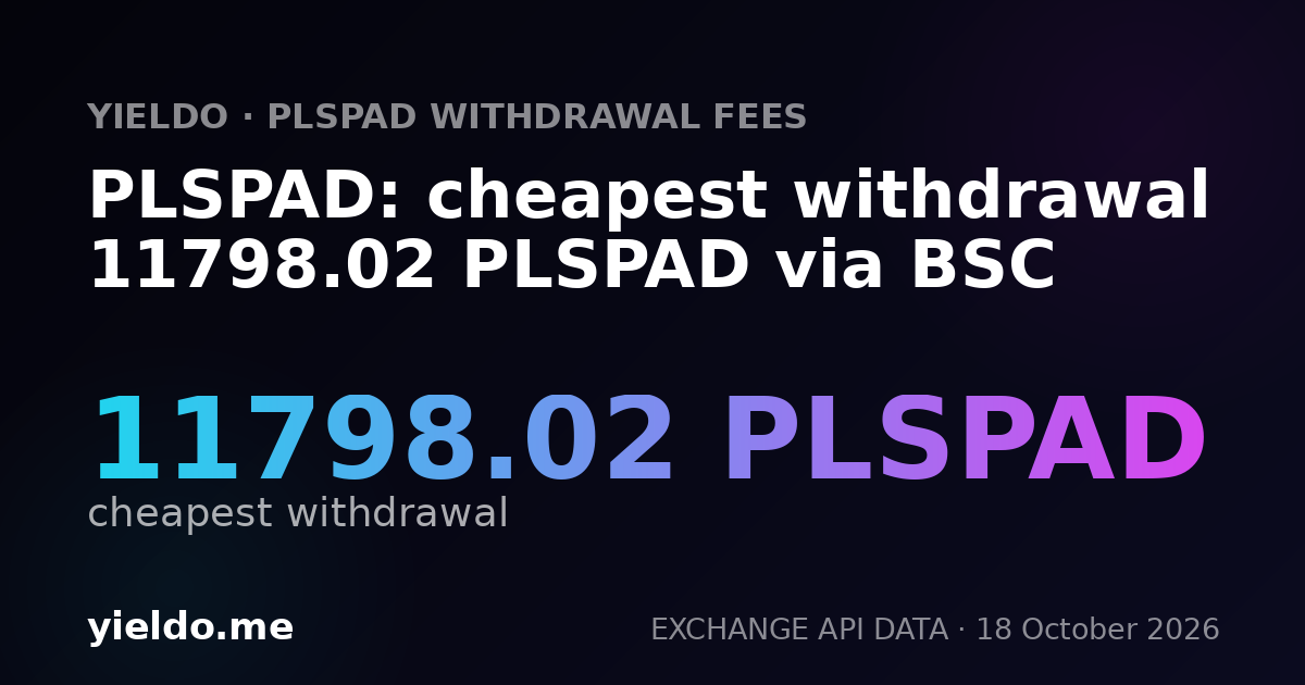 PLSPAD: cheapest withdrawal 11798.02 PLSPAD via BSC