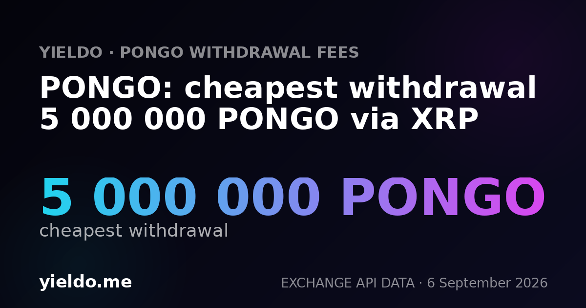 PONGO: cheapest withdrawal 5 000 000 PONGO via XRP
