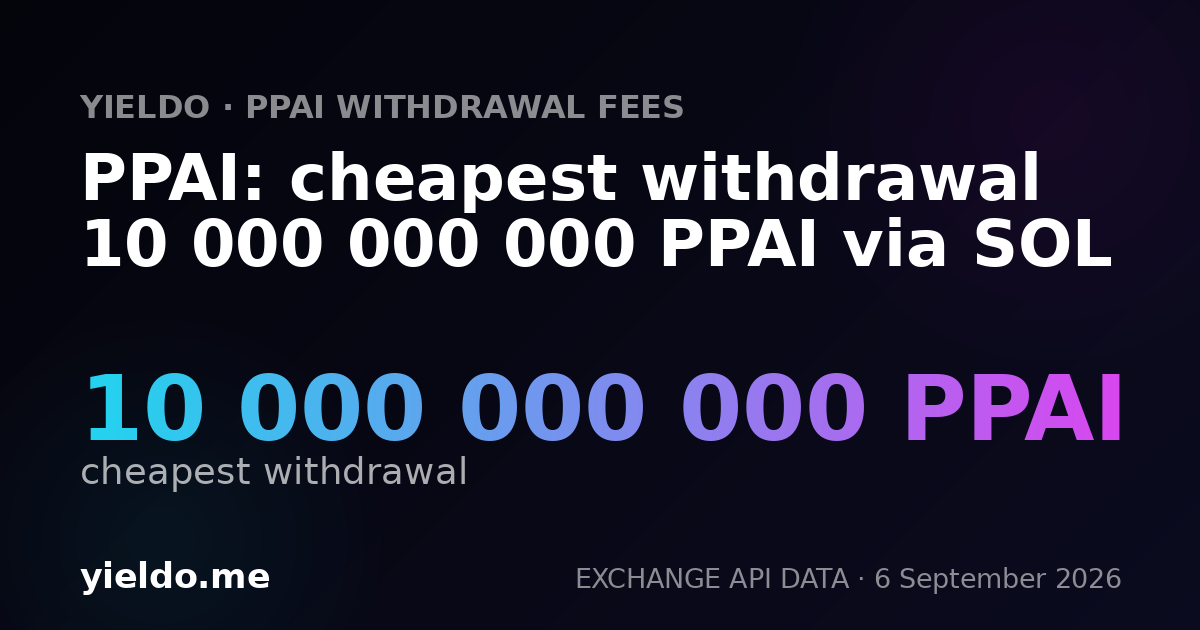 PPAI: cheapest withdrawal 10 000 000 000 PPAI via SOL