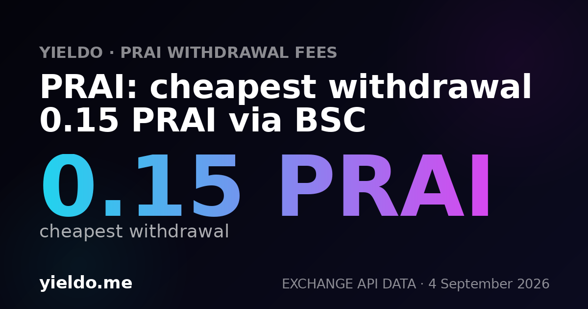 PRAI: cheapest withdrawal 0.15 PRAI via BSC