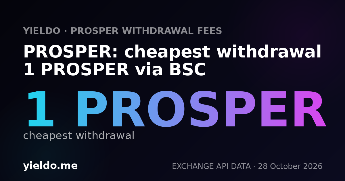 PROSPER: cheapest withdrawal 1 PROSPER via BSC