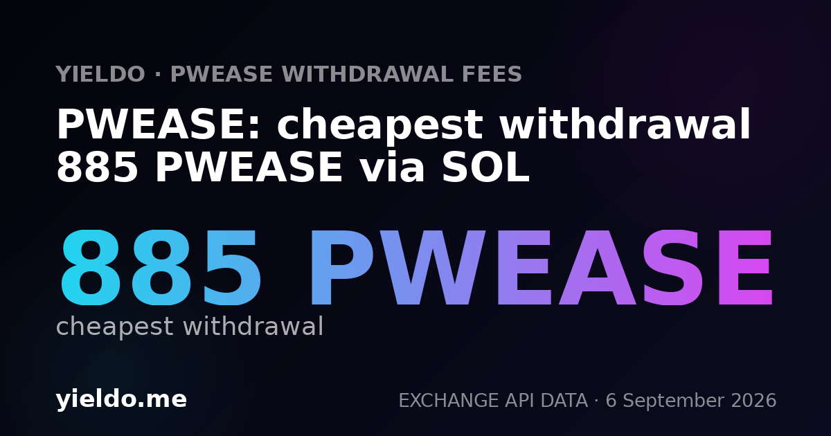PWEASE: cheapest withdrawal 885 PWEASE via SOL