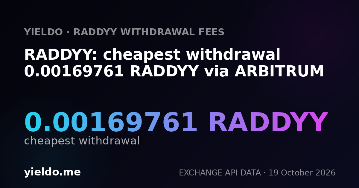 RADDYY: cheapest withdrawal 0.00169761 RADDYY via ARBITRUM