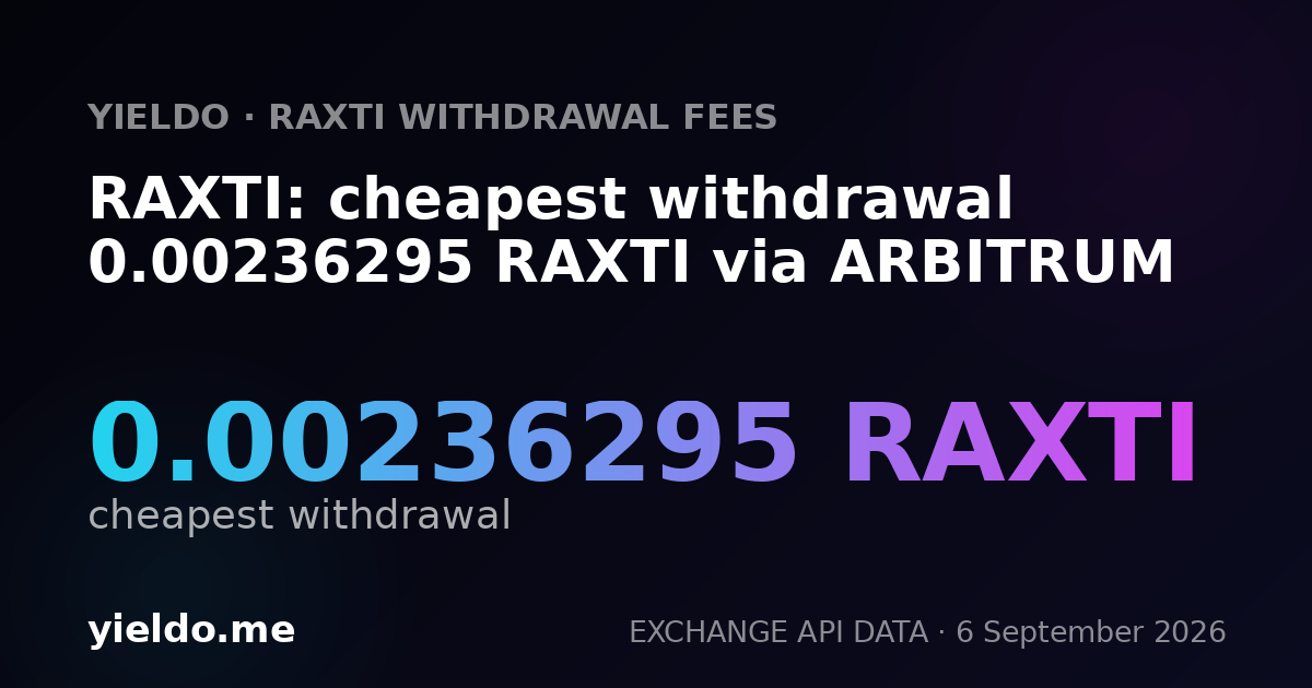RAXTI: cheapest withdrawal 0.00236295 RAXTI via ARBITRUM