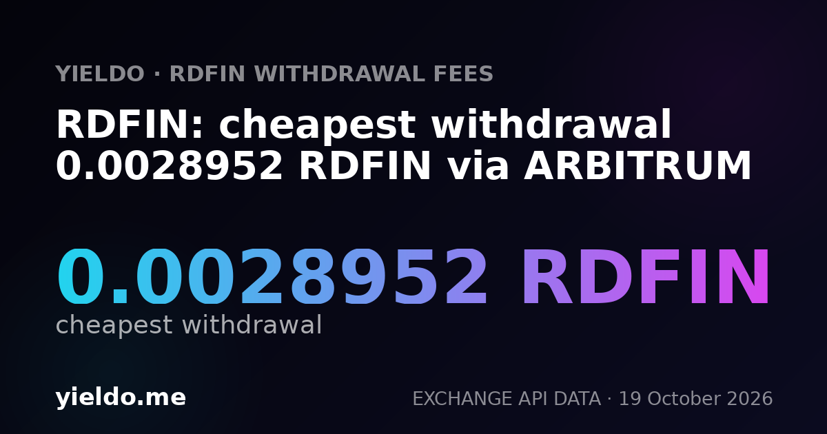 RDFIN: cheapest withdrawal 0.0028952 RDFIN via ARBITRUM