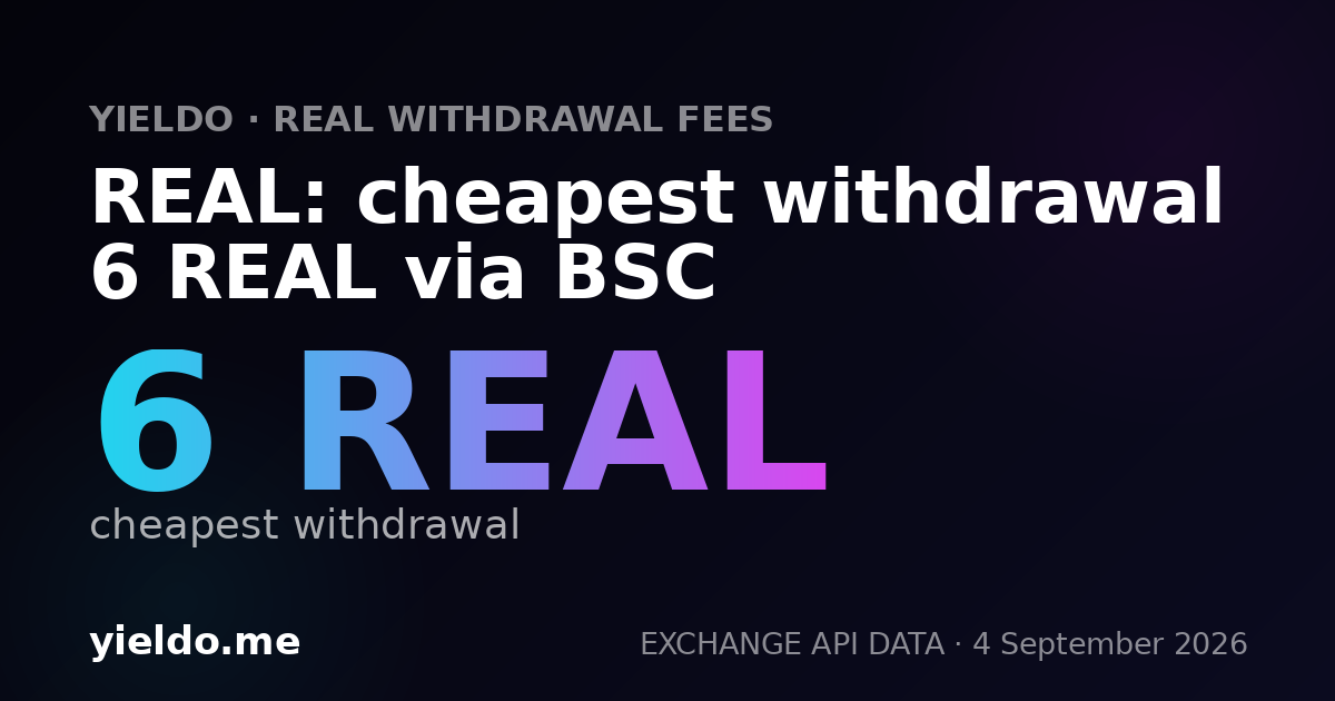 REAL: cheapest withdrawal 6 REAL via BSC