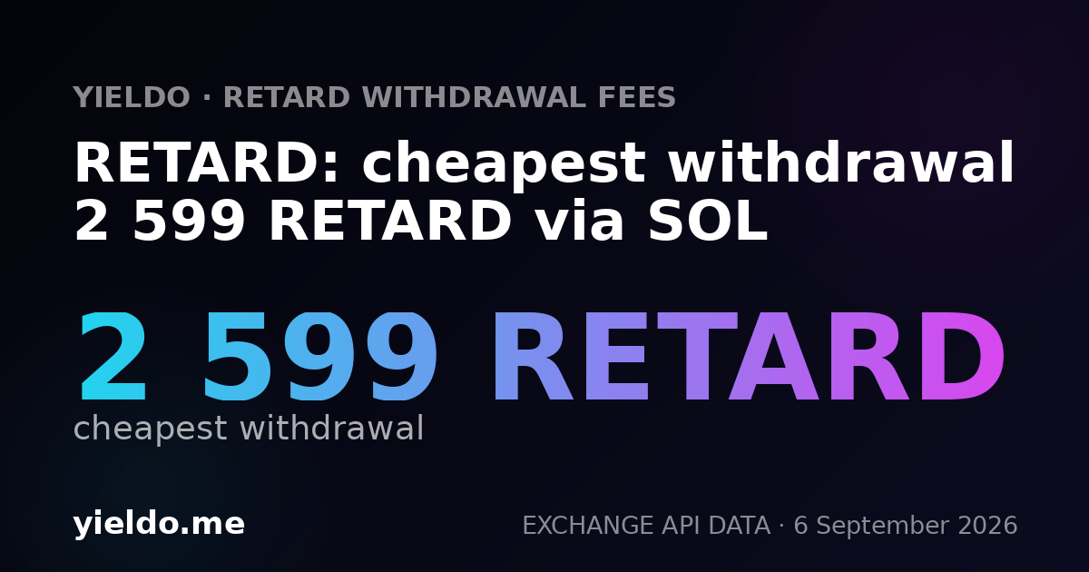 RETARD: cheapest withdrawal 2 599 RETARD via SOL