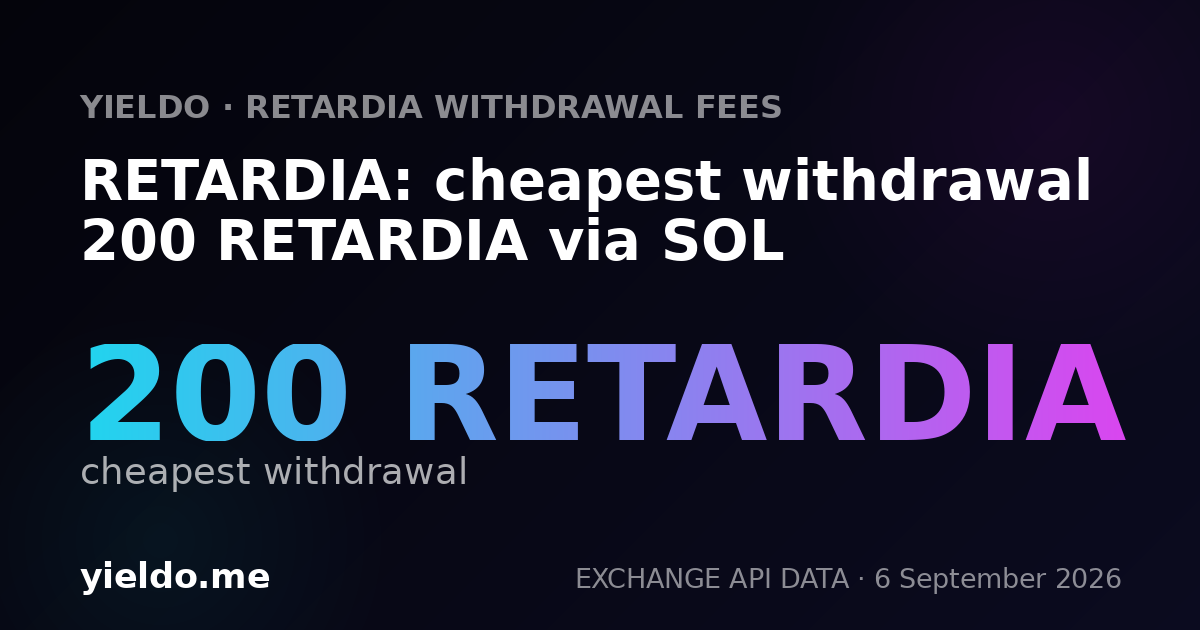 RETARDIA: cheapest withdrawal 200 RETARDIA via SOL