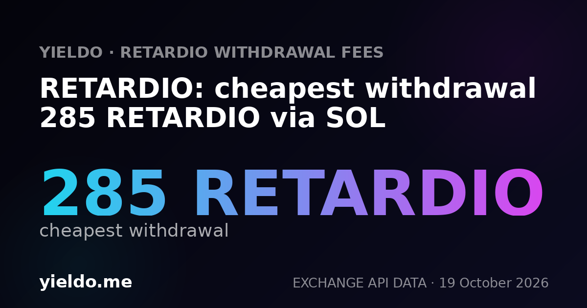 RETARDIO: cheapest withdrawal 285 RETARDIO via SOL