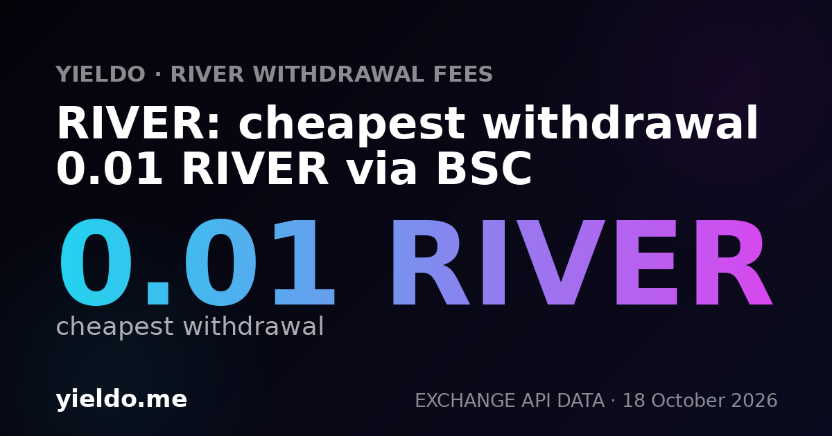 RIVER: cheapest withdrawal 0.01 RIVER via BSC