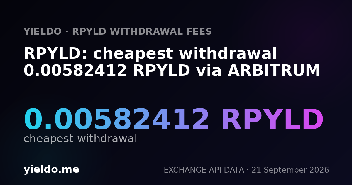 RPYLD: cheapest withdrawal 0.00582412 RPYLD via ARBITRUM