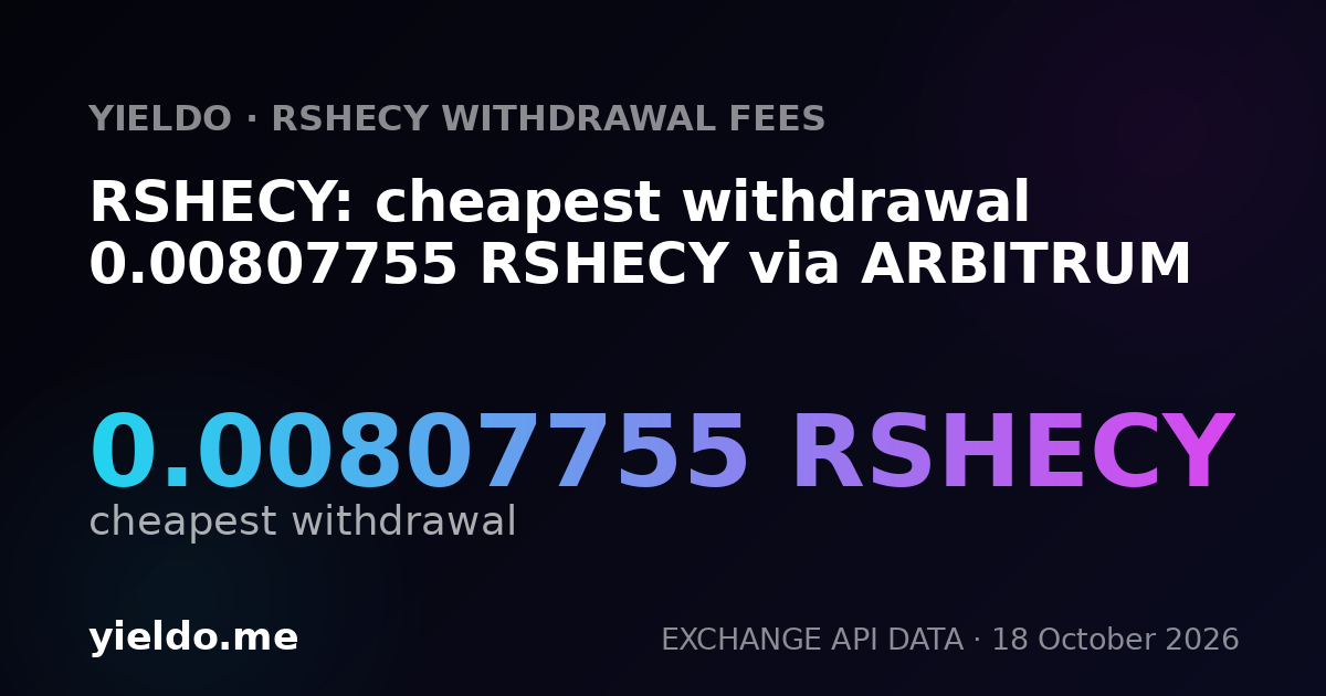 RSHECY: cheapest withdrawal 0.00807755 RSHECY via ARBITRUM