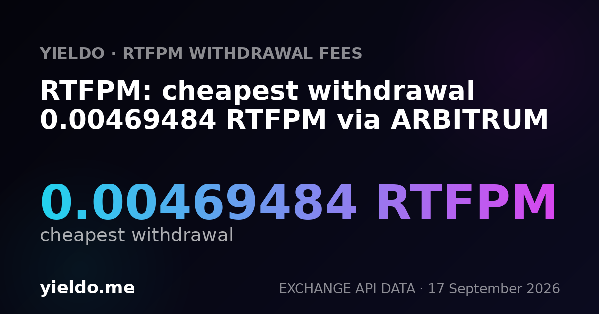 RTFPM: cheapest withdrawal 0.00469484 RTFPM via ARBITRUM