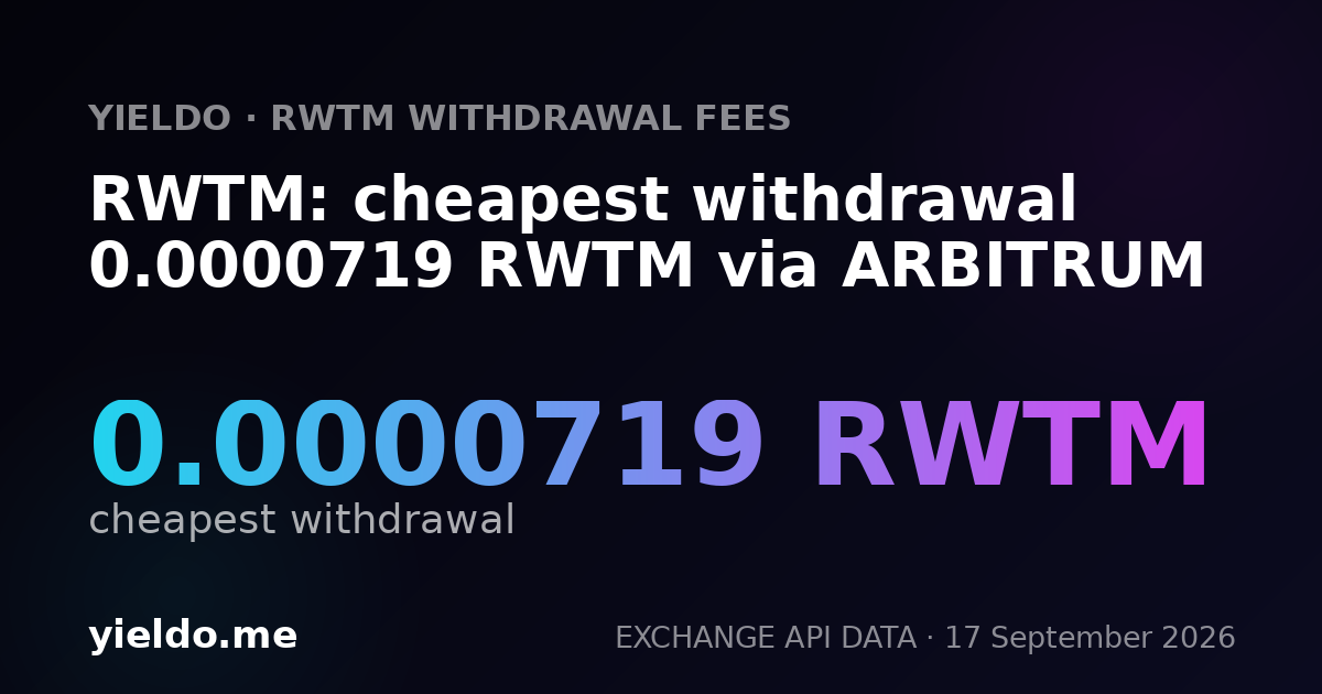 RWTM: cheapest withdrawal 0.0000719 RWTM via ARBITRUM
