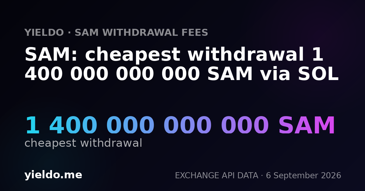 SAM: cheapest withdrawal 1 400 000 000 000 SAM via SOL