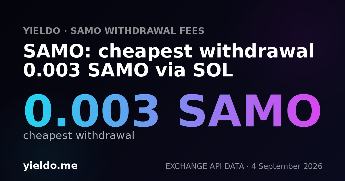 SAMO: cheapest withdrawal 0.003 SAMO via SOL