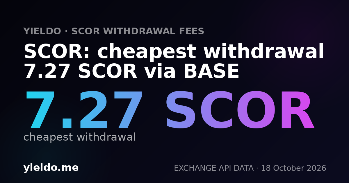 SCOR: cheapest withdrawal 7.27 SCOR via BASE