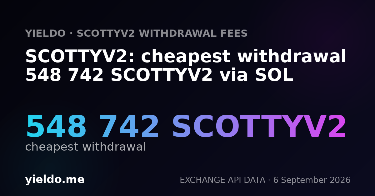 SCOTTYV2: cheapest withdrawal 548 742 SCOTTYV2 via SOL