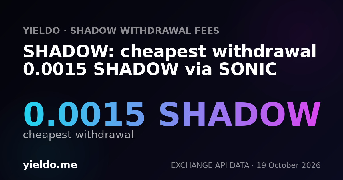 SHADOW: cheapest withdrawal 0.0015 SHADOW via SONIC
