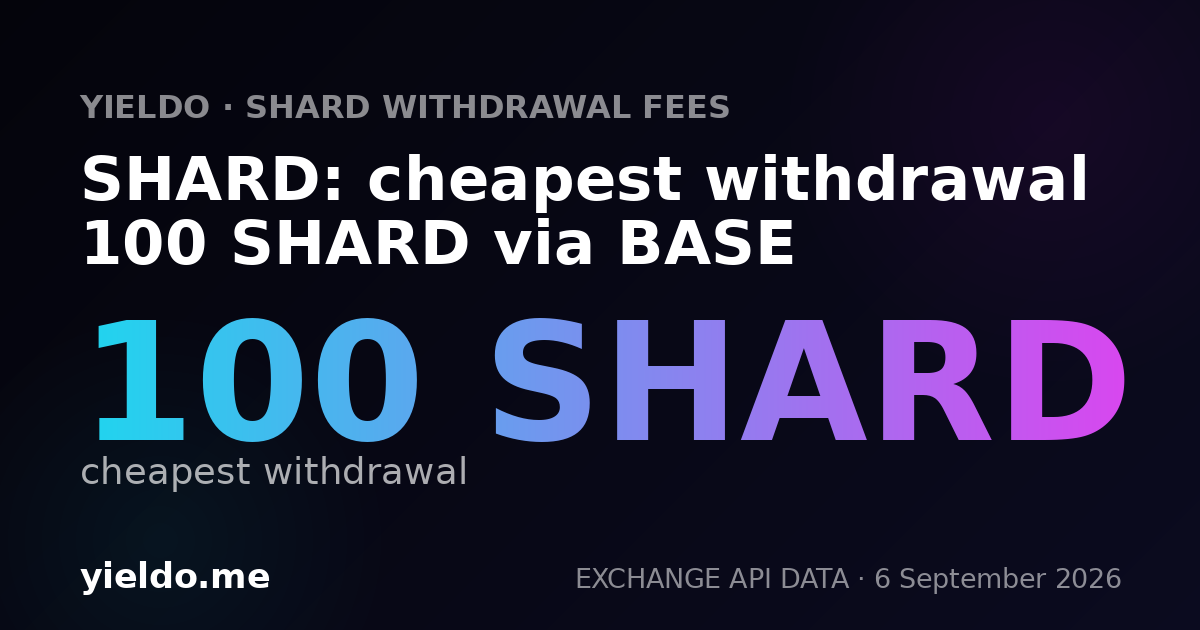 SHARD: cheapest withdrawal 100 SHARD via BASE