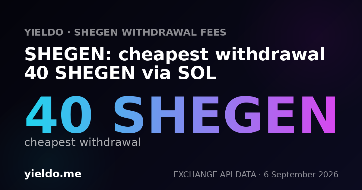 SHEGEN: cheapest withdrawal 40 SHEGEN via SOL