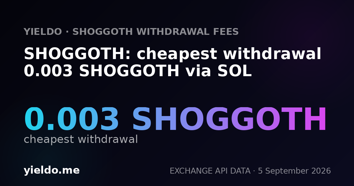 SHOGGOTH: cheapest withdrawal 0.003 SHOGGOTH via SOL