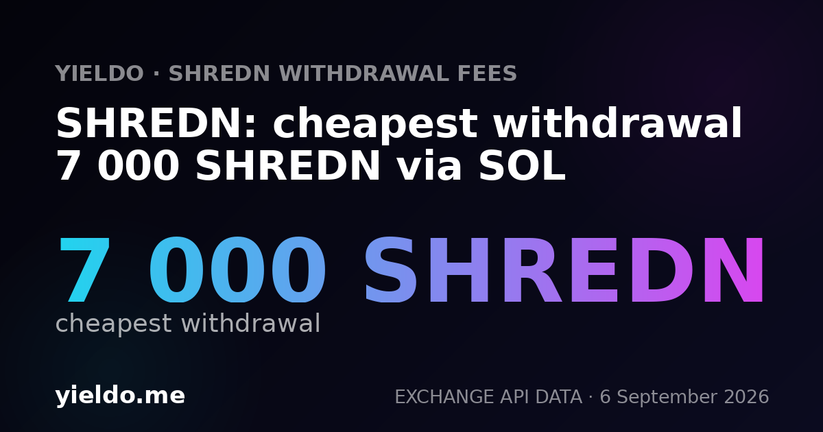 SHREDN: cheapest withdrawal 7 000 SHREDN via SOL