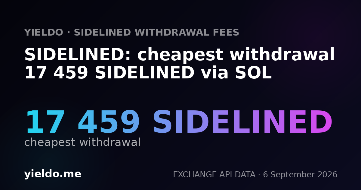 SIDELINED: cheapest withdrawal 17 459 SIDELINED via SOL