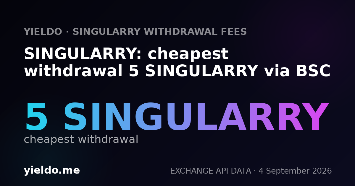 SINGULARRY: cheapest withdrawal 5 SINGULARRY via BSC