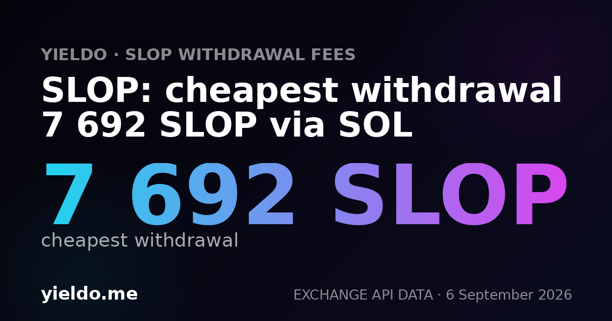 SLOP: cheapest withdrawal 7 692 SLOP via SOL