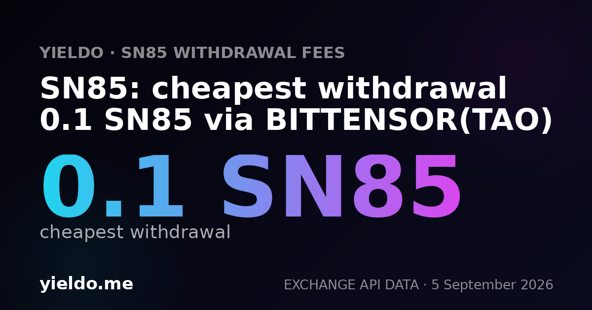 SN85: cheapest withdrawal 0.1 SN85 via BITTENSOR(TAO)
