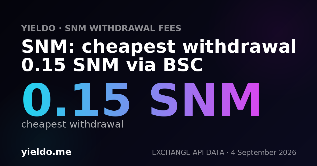 SNM: cheapest withdrawal 0.15 SNM via BSC