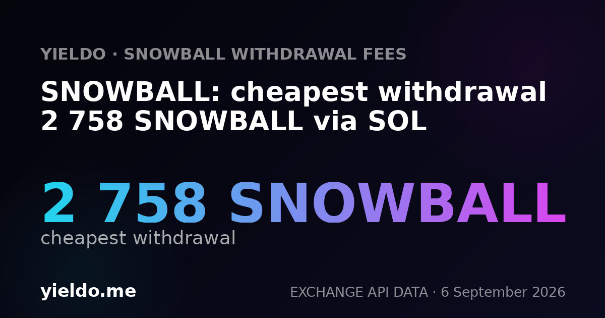 SNOWBALL: cheapest withdrawal 2 758 SNOWBALL via SOL