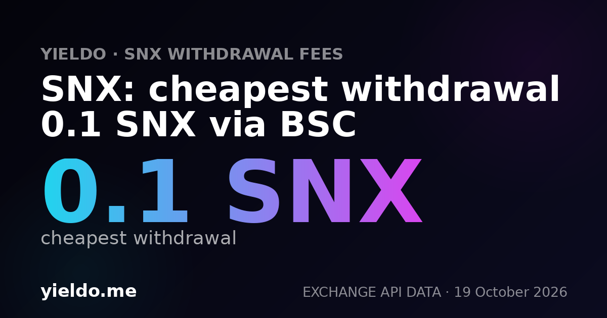 SNX: cheapest withdrawal 0.1 SNX via BSC