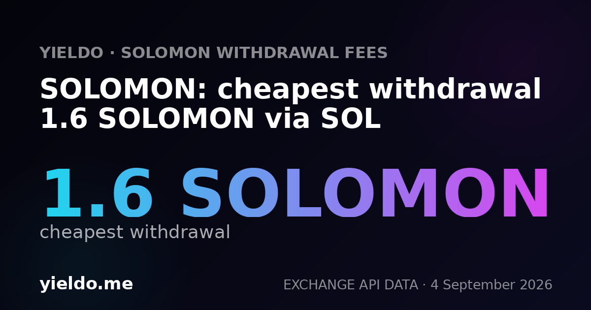 SOLOMON: cheapest withdrawal 1.6 SOLOMON via SOL