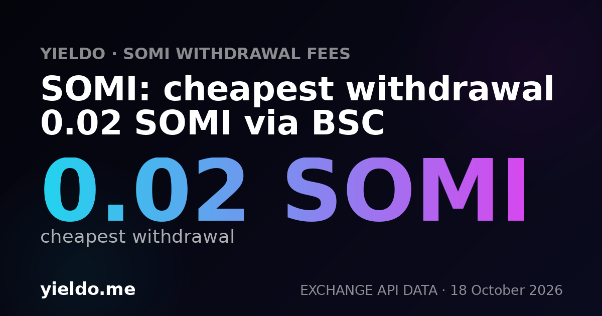 SOMI: cheapest withdrawal 0.02 SOMI via BSC