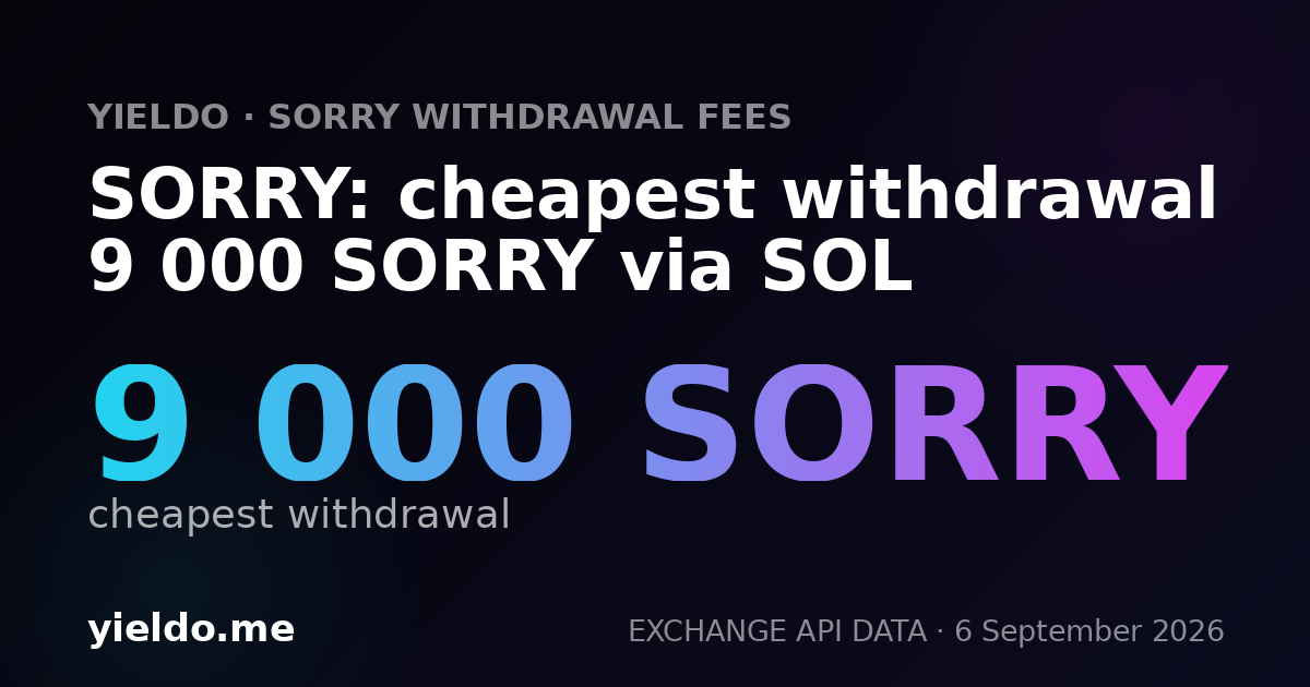 SORRY: cheapest withdrawal 9 000 SORRY via SOL