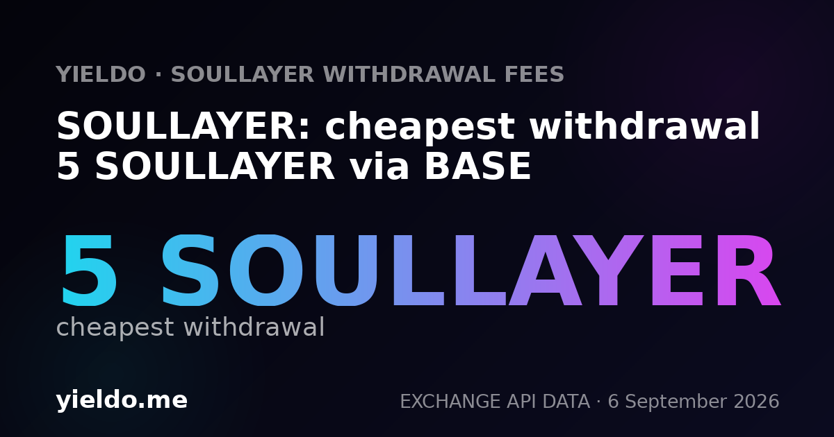 SOULLAYER: cheapest withdrawal 5 SOULLAYER via BASE