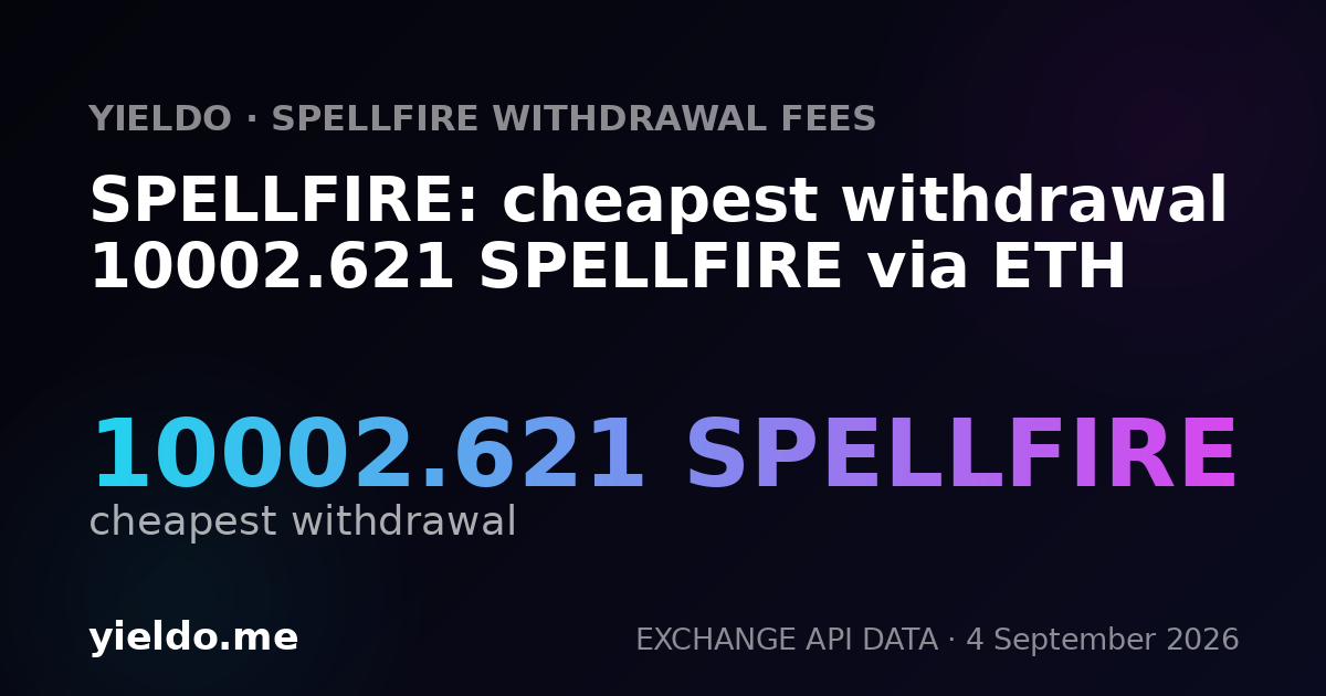 SPELLFIRE: cheapest withdrawal 10002.621 SPELLFIRE via ETH